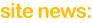 site news: